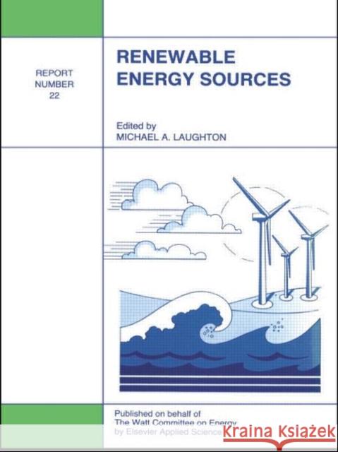 Renewable Energy Sources : Watt Committee: report number 22 Spon                                     M. A. Laughton 9781851665006 Spon E & F N (UK)