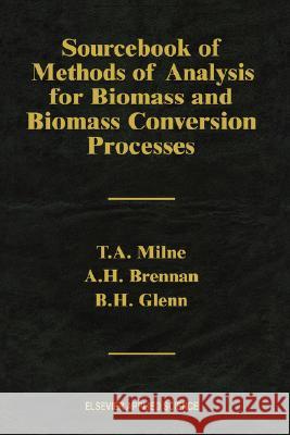 Sourcebook of Methods of Analysis for Biomass and Biomass Conversion Processes Thomas A. Milne T. Milne A. H. Brennan 9781851665273 Elsevier Science & Technology