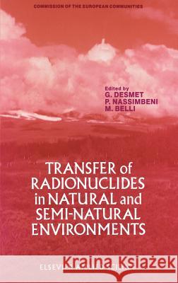 Transfer of Radionuclides in Natural and Semi-Natural Environments G. Desmet P. Nassimbeni M. Belli 9781851665396 Springer