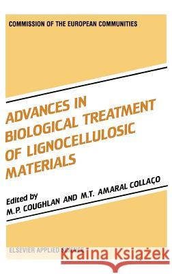 Advances in Biological Treatment of Lignocellulosic Materials M. P. Coughlan Collaco                                  Michael P. Coughlan 9781851665426 Elsevier Science & Technology