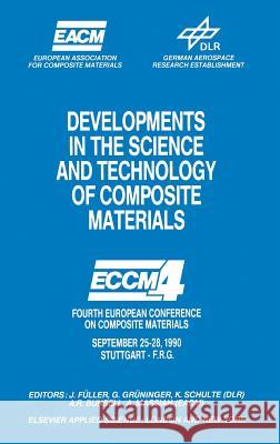 Developments in the Science and Technology of Composite Materials: Fourth European Conference on Composite Materials September 25-28, 1990 Stuttgart-G J. Fuller G. Gruninger K. Schulte 9781851665624 Elsevier Science & Technology