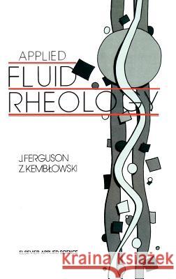 Applied Fluid Rheology J. Ferguson Z. Kemblowski 9781851665884 Springer