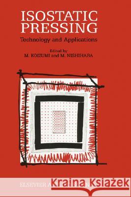 Isostatic Pressing: Technology and Applications Koizumi, M. 9781851665969