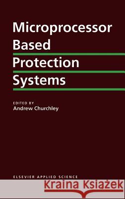 Microprocessor Based Protection Systems A. R. Churchley Andrew Churchley 9781851666119 Elsevier Science & Technology