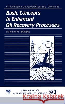 Basic Concepts in Enhanced Oil Recovery Processes M. Baviere 9781851666171 Springer