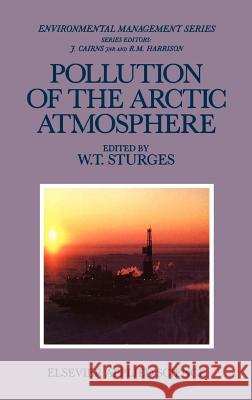 Pollution of the Arctic Atmosphere W. T. Sturges W. T. Sturges 9781851666195 Springer