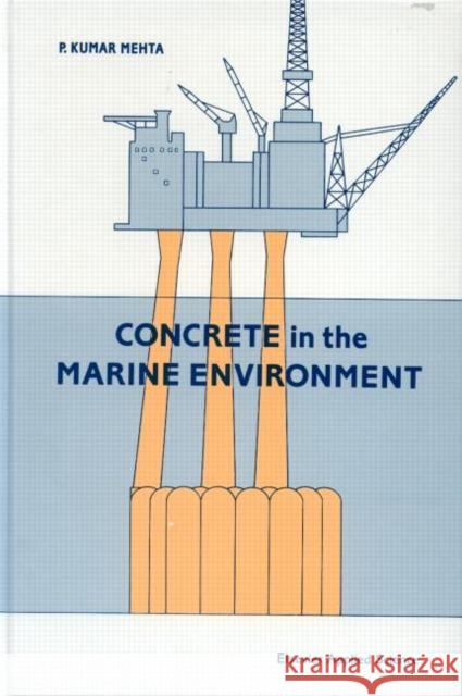 Concrete in the Marine Environment Spon                                     P. Kumar Mehta 9781851666225 Spon E & F N (UK)