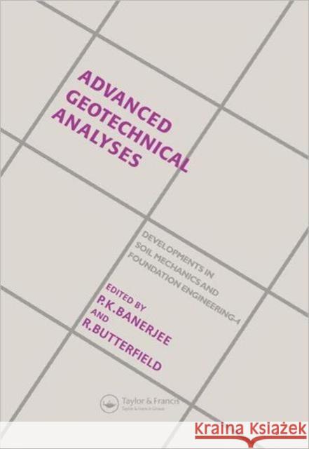 Advanced Geotechnical Analyses : Developments in Soil Mechanics and Foundation Engineering - 4 Spon                                     R. Butterfield P. K. Banerjee 9781851666232 Spon E & F N (UK)