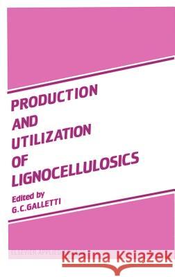 Production and Utilization of Lignocellulosics: Plant Refinery and Breeding, Analysis, Feeding to Herbivores, and Economic Aspects Galletti, G. C. 9781851666492 Springer