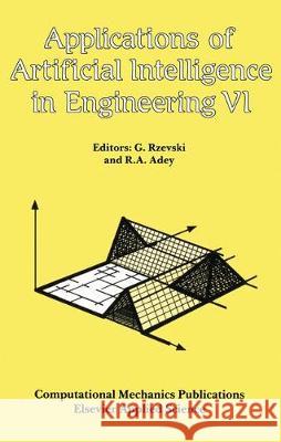 Applications of Artificial Intelligence in Engineering VI George Rzevski R. a. Adey 9781851666782 Pergamon
