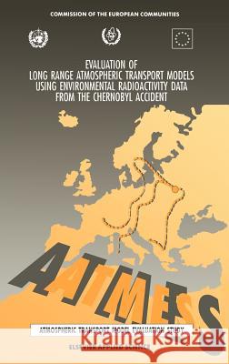 Evaluation of Long Range Atmospheric Transport Models Using Environmental Radioactivity Data from the Chernobyl Accident: The Atmes Report Klug, W. 9781851667666 Springer