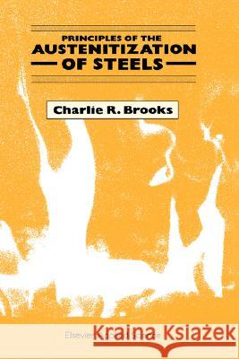 Principles of the Austenitization of Steels Charlie R. Brooks C. R. Brooks 9781851667703