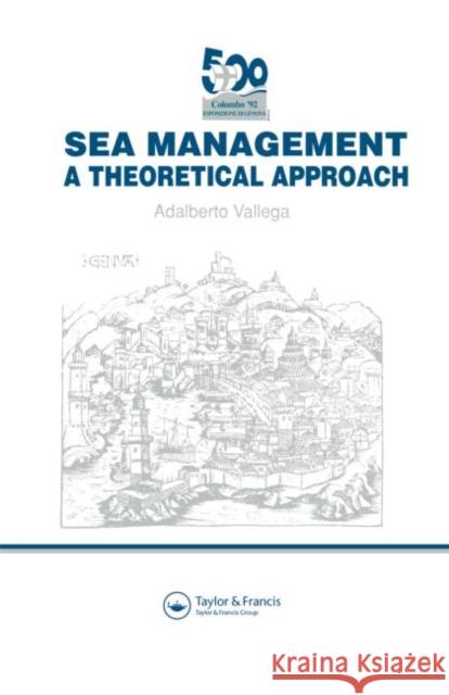 Sea Management: A theoretical approach Vallega, Adalberto 9781851667727 Spon E & F N (UK)