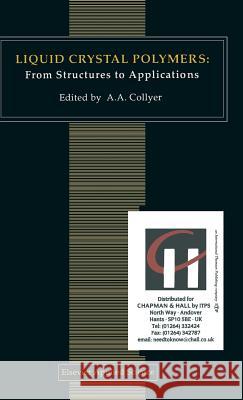 Liquid Crystal Polymers: From Structures to Applications A. A. Collyer A. A. Collyer 9781851667970 Elsevier Science & Technology