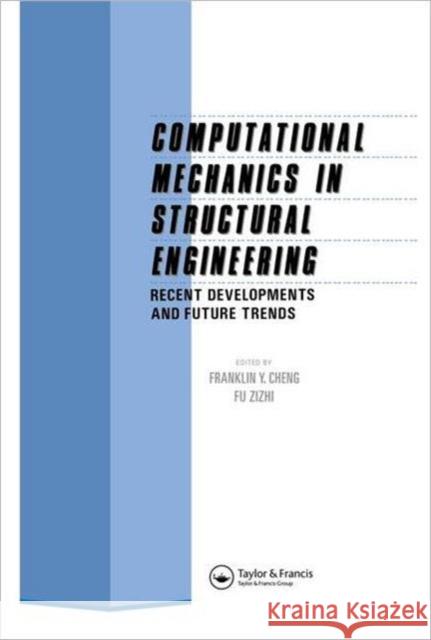 Computational Mechanics in Structural Engineering : Recent developments and future trends Spon                                     Franklin Y. Cheng Fu Zizhi 9781851668670 Spon E & F N (UK)