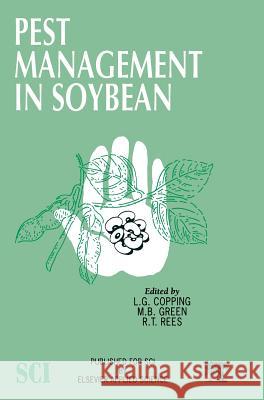 Pest Management in Soybean L.G. Copping, M.B. Green, R.T. Rees 9781851668748 Kluwer Academic Publishers Group