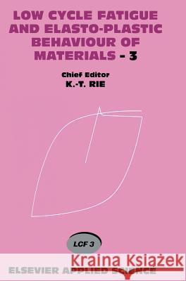 Low Cycle Fatigue and Elasto-Plastic Behaviour of Materials--3: Volume 3 Rie, K. T. 9781851668939 Elsevier Science & Technology