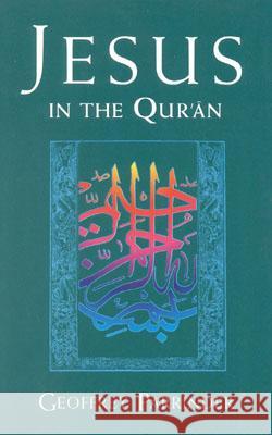 Jesus in the Qur'an Geoffrey Parrinder Edward Geoffrey Parrinder 9781851680948