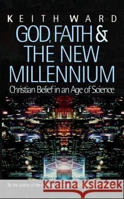 God, Faith and the New Millennium: Christian Belief in an Age of Science Ward, Keith 9781851681556 Oneworld Publications