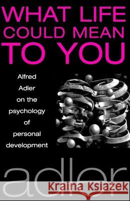 What Life Could Mean to You Alfred Adler 9781851681587 ONEWorld Publications