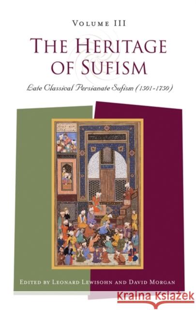 The Heritage of Sufism: Late Classical Persianate Sufism (1501-1750) v.3 Morgan, David 9781851681938