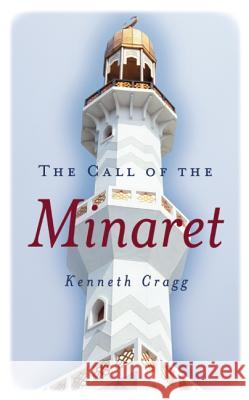 The Call of the Minaret Kenneth Cragg 9781851682102