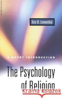 The Psychology of Religion: A Short Introduction Loewenthal, Kate 9781851682126