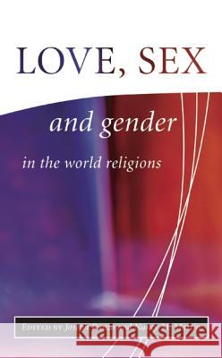 Love, Sex, and Gender in the World Religions Runzo, Joseph 9781851682232 Oneworld Publications