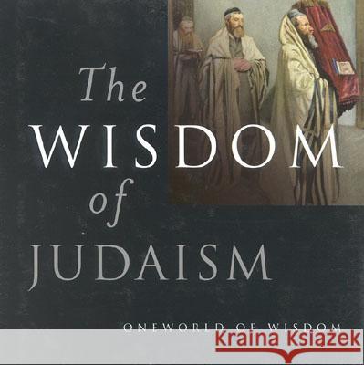Wisdom of Judaism Daniel C. Cohn-Sherbok Dan Cohn-Sherbok 9781851682287 Oneworld Publications