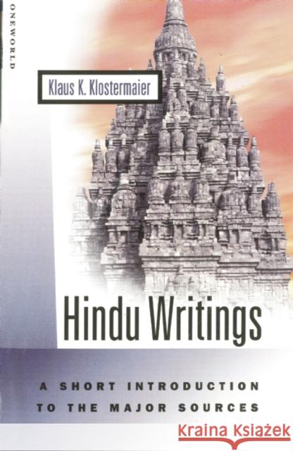 Hindu Writings: A Short Introduction to the Major Sources Klostermaier, Klaus K. 9781851682300 Oneworld Publications