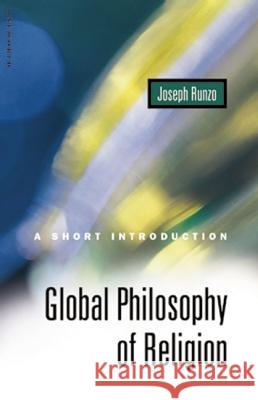 Global Philosophy of Religion: A Short Introduction Joseph Runzo 9781851682355 Oneworld Publications