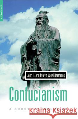 Confucianism: A Short Introduction Berthrong, John H. 9781851682362 Oneworld Publications