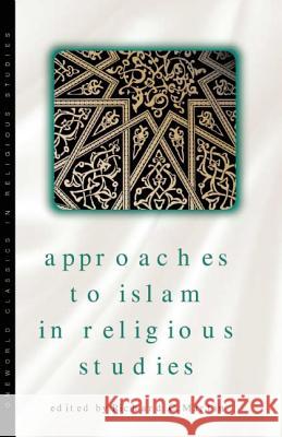 Approaches to Islam in Religious Studies, New Edition Martin, Richard C. 9781851682683 Oneworld Publications
