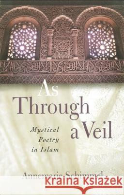 As Through A Veil: Mystical Poetry in Islam Schimmel, Annemarie 9781851682744