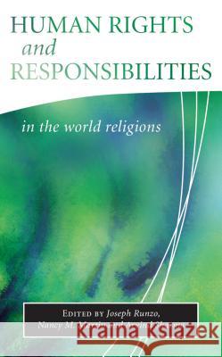 Human Rights and Responsibilities in World Religions Joseph Runzo Nancy M. Martin Arvind Sharma 9781851683093 Oneworld Publications