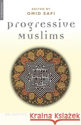 Progressive Muslims: On Justice, Gender, and Pluralism Safi, Omid 9781851683161