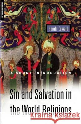Sin and Salvation in the World Religions: A Short Introduction Coward, Harold 9781851683192 Oneworld Publications