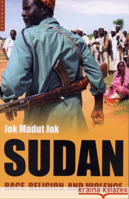 Sudan: Race, Religion and Violence Jok, Jok Madut 9781851683666 Oneworld Publications