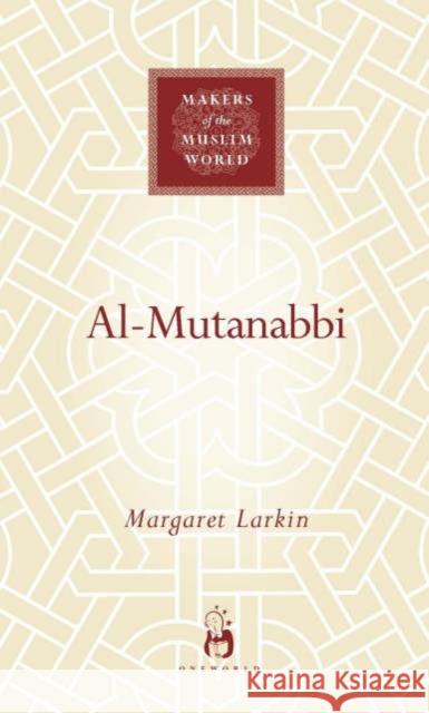 Al-Mutanabbi Margaret Larkin 9781851684069 Oneworld Publications
