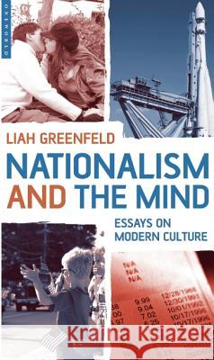 Nationalism and the Mind: Essays on Modern Culture Liah Greenfeld 9781851684595