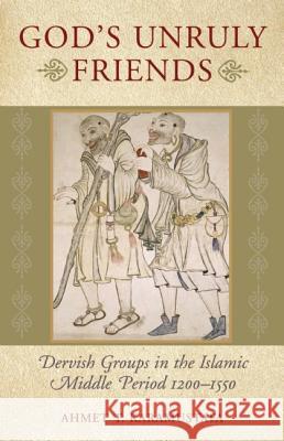 God's Unruly Friends: Dervish Groups in the Islamic Later Middle Period, 1200-1550 Karamustafa, Ahmet T. 9781851684601 Oneworld Publications