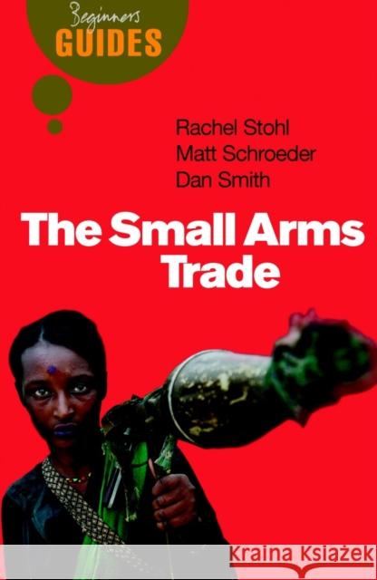 The Small Arms Trade : A Beginner's Guide Matthew Schroeder 9781851684762