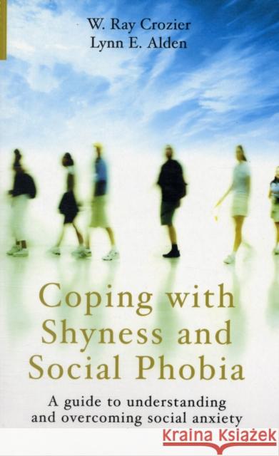 Coping with Shyness and Social Phobia: A Guide to Understanding and Overcoming Social Anxiety Crozier, Ray 9781851685165 ONEWORLD PUBLICATIONS