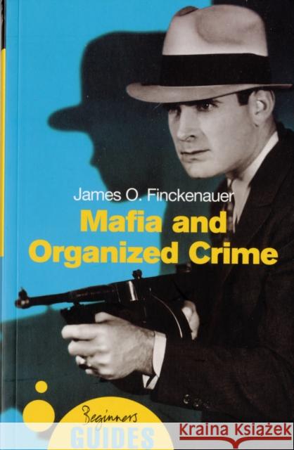 Mafia and Organized Crime : A Beginner's Guide James O Finckenauer 9781851685264