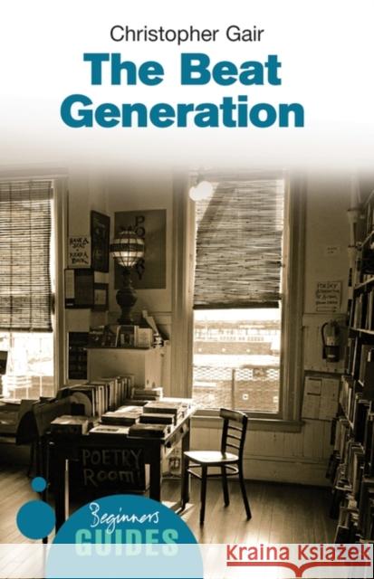 The Beat Generation: A Beginner's Guide Gair, Christopher 9781851685424