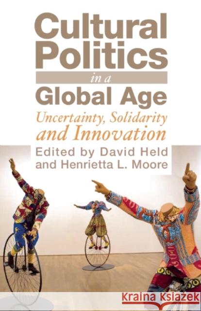 Cultural Politics in a Global Age: Uncertainty, Solidarity and Innovation Held, David 9781851685509