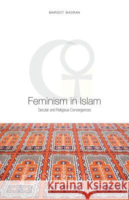 Feminism in Islam: Secular and Religious Convergences Secular and Religious Convergences       Margot Badran 9781851685561 Not Avail
