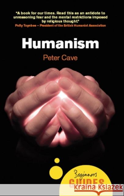 Humanism: A Beginner's Guide Peter Cave 9781851685899