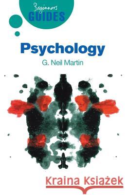 Psychology: A Beginner's Guide G Neil Martin 9781851686025 Oneworld Publications