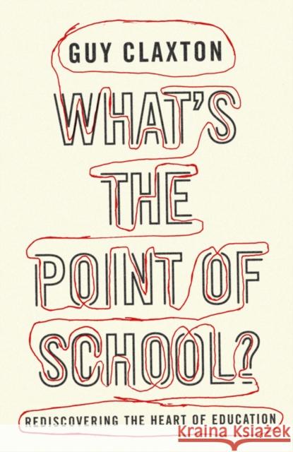 What's the Point of School?: Rediscovering the Heart of Education Guy Claxton 9781851686032 Oneworld Publications